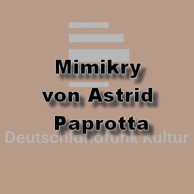 Mimikry (Astrid Paprotta) DLR 2004