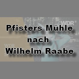 Pfisters Mhle (Wilhelm Raabe) WDR 2012