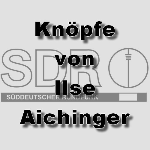 Knpfe (Ilse Aichinger) SDR - NWDR 1953