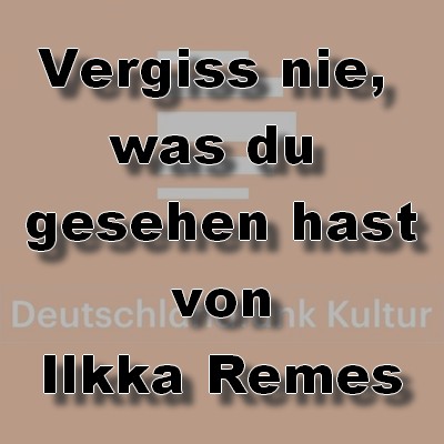 Vergiss nie, was du gesehen hast (Ilkka Remes) DLR 2013