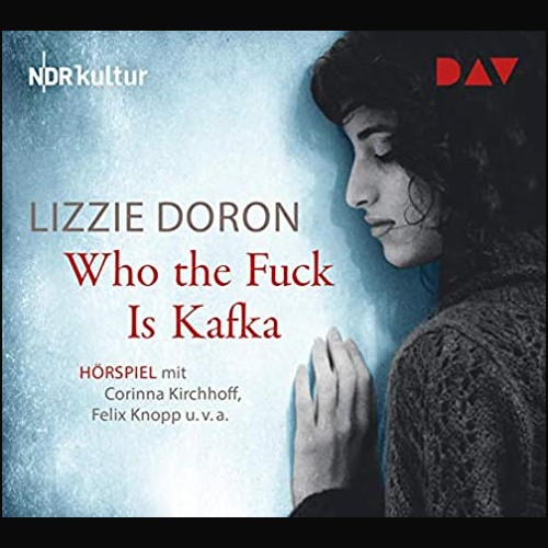 Who the fuck is Kafka (Lizzie Doron) NDR 2016 - DAV 2021