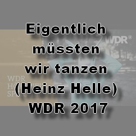 Eigentlich mssten wir tanzen (Heinz Helle) WDR 2017