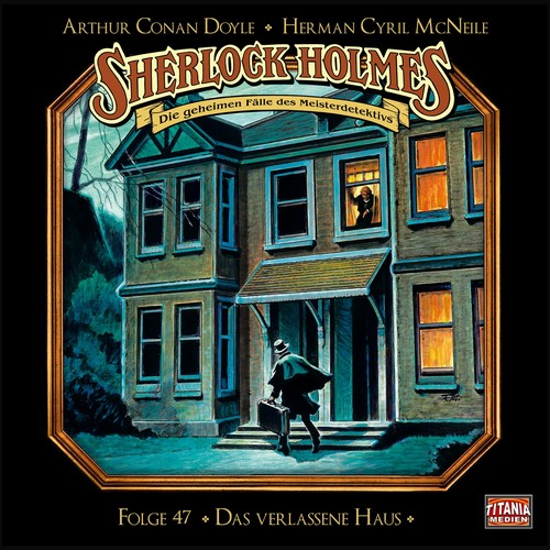 Sherlock Holmes - Die geheimen Flle des Meisterdetektivs (47) Das verlassene Haus - Titania Medien 2021