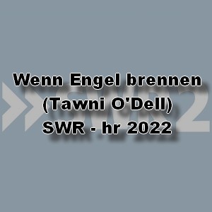 Wenn Engel brennen (Tawni O'Dell) SWR - hr 2022