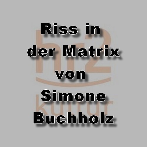 Riss in der Matrix (Simone Buchholz) hr 2023