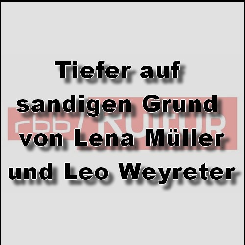 Tiefer sinken auf sandigen Grund (Lena Mller, Leo Weyreter) rbb 2023