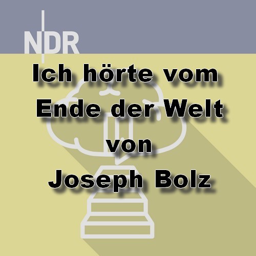 Ich hrte vom Ende der Welt (Joseph Bolz) NDR 2023