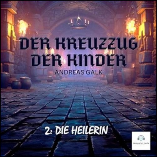 Der Kreuzzug der Kinder (2) Die Heilerin (Andreas Galk) deepwater media 2023