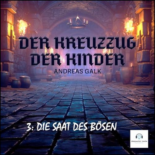 Der Kreuzzug der Kinder (3) Die Saat des Bsen (Andreas Galk) deepwater media 2023