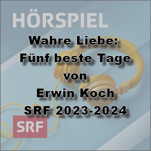 Wahre Liebe: Fnf beste Tage (Erwin Koch) SRF 2023