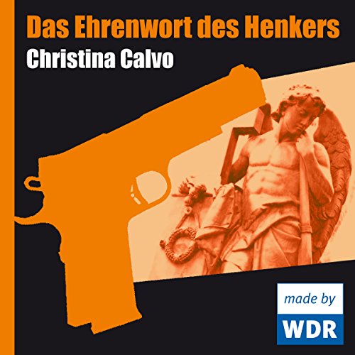 Das Ehrenwort des Henkers (Christina Calvo) WDR 2005