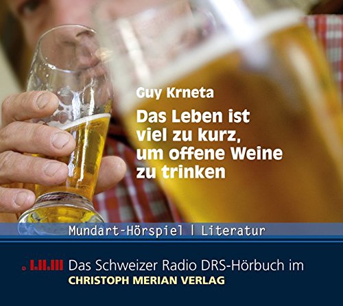 Das Leben ist viel zu kurz, um offene Weine zu trinken (Guy Krneta) DRS 2003 - CMV 2006