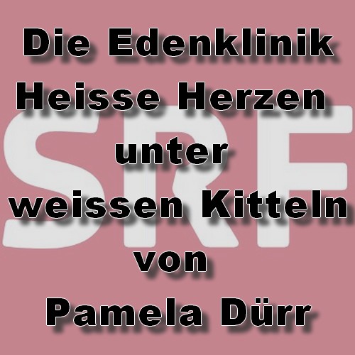 Die Edenklinik - Heisse Herzen unter weissen Kitteln (Pamela Drr) DRS 2009