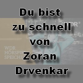 Du bist zu schnell (Zoran Drvenkar) WDR - SWR 2010