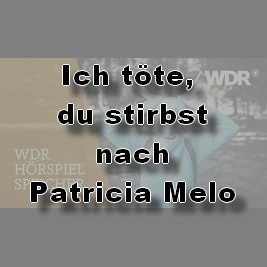 Ich tte, du stirbst (Patricia Melo) WDR 2004