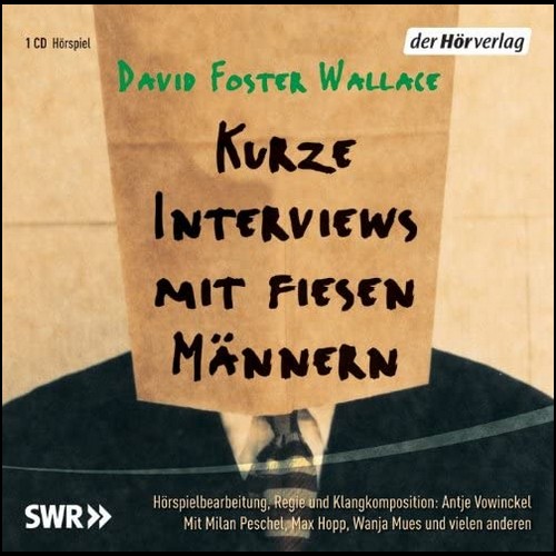 Kurze Interviews mit fiesen Mnnern (David Foster Wallace) SWR 2004 - der hrverlag 2010